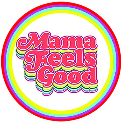 Mama Feels Good