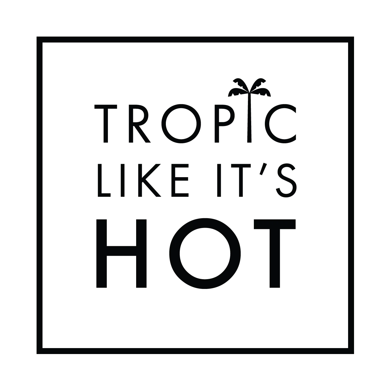 Tropic Like It'S Hot