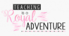 Teaching is a Royal Adventure