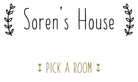 Soren's House